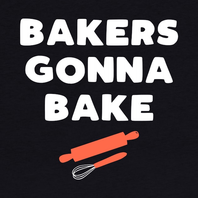 Bakers Gonna Bake - funny baking slogan gift by kapotka